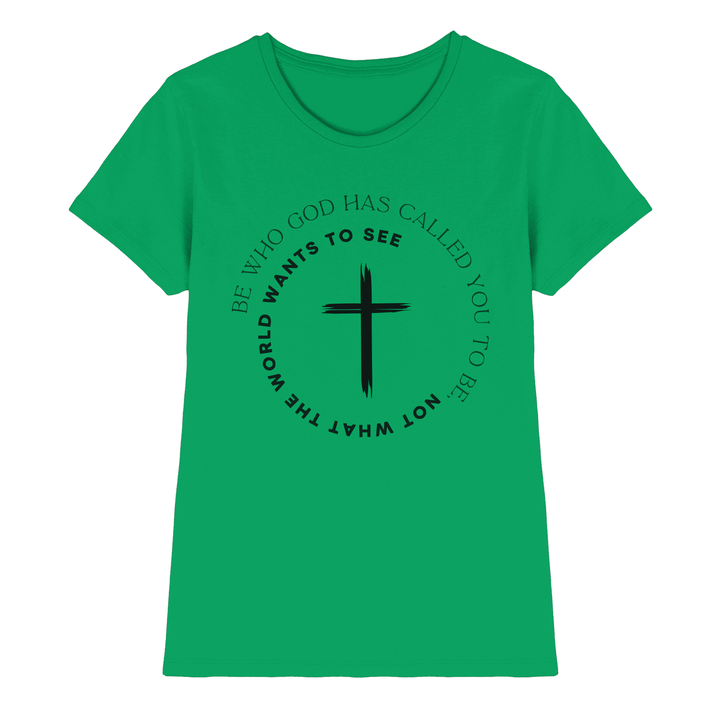 Be Who God Called You To Be – Cross Statement Design - Ladies Premium Shirt - Lady-Shirts - Kelly Green - GfoitMa