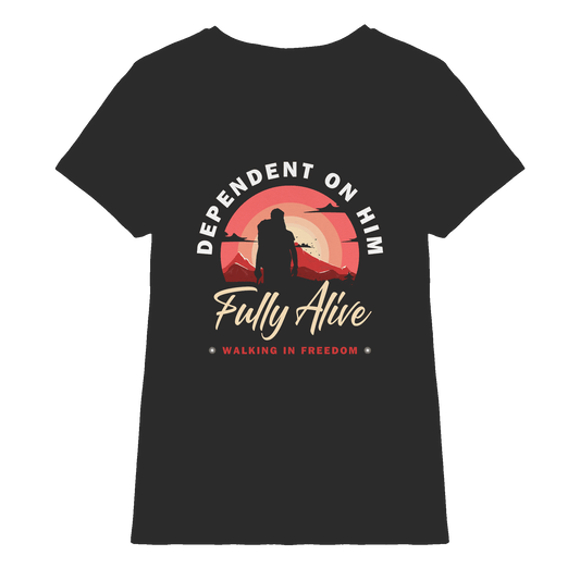Dependent on Him – Fully Alive - Ladies Premium Shirt - Lady-Shirts - Black - GfoitMa
