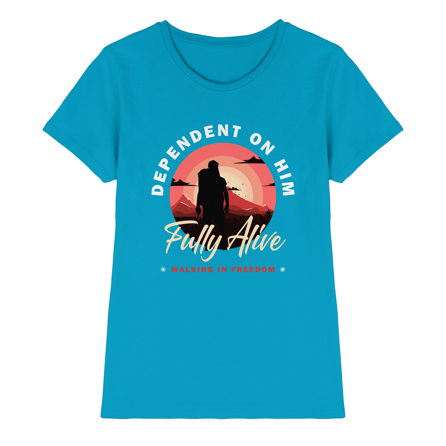 Dependent on Him – Fully Alive - Ladies Premium Shirt - Lady-Shirts - Atoll - GfoitMa