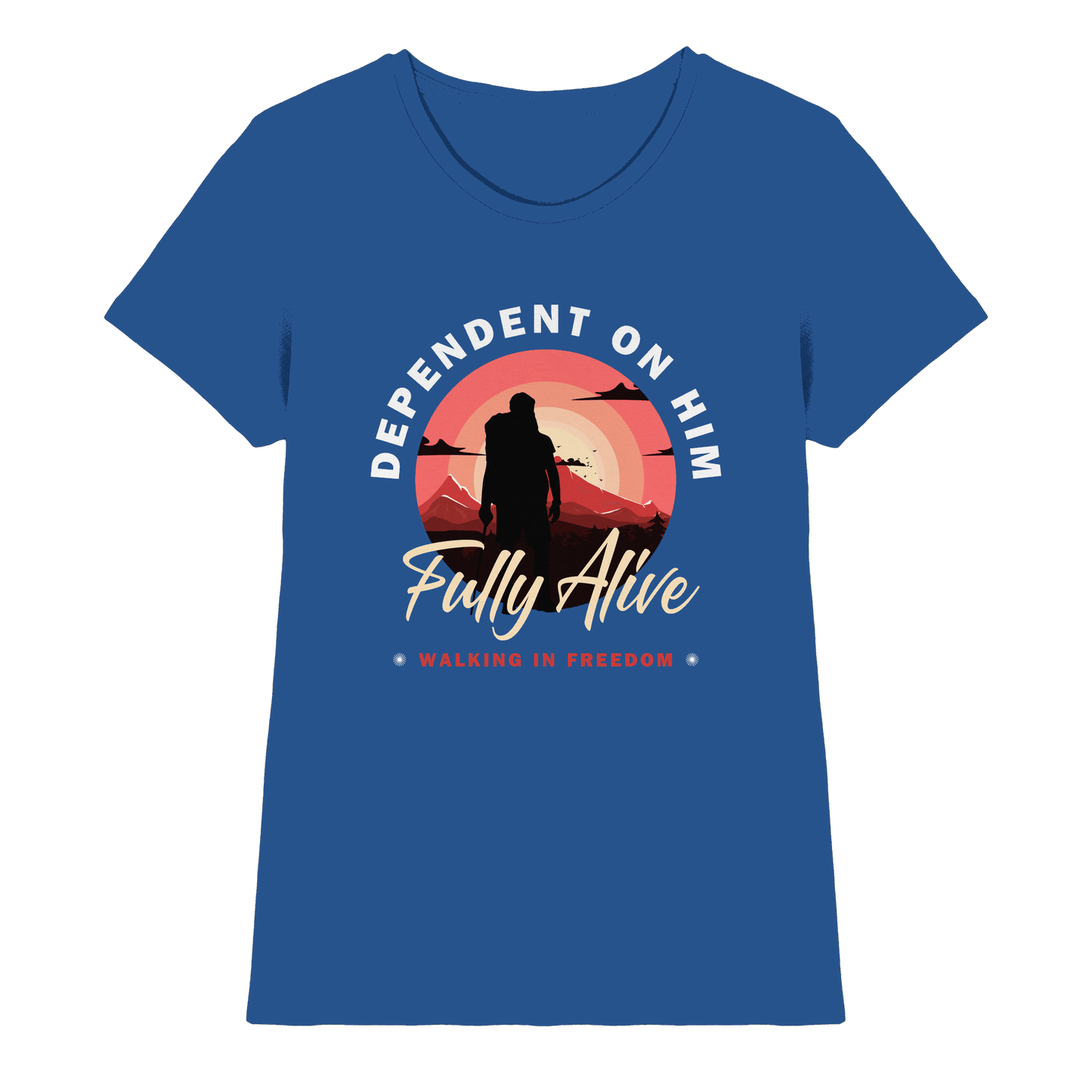 Dependent on Him – Fully Alive - Ladies Premium Shirt - Lady-Shirts - Royal Blue - GfoitMa