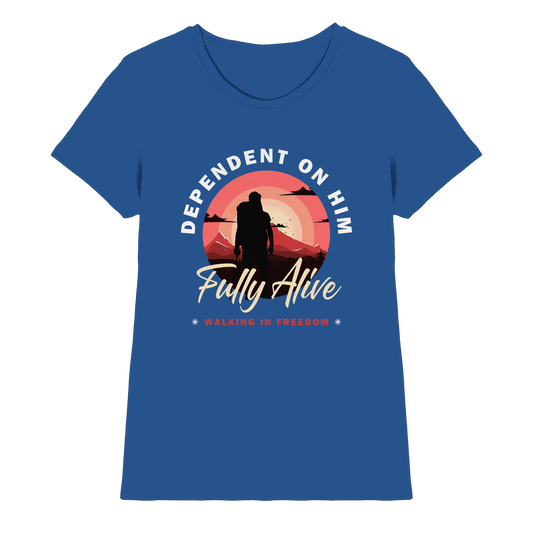 Dependent on Him – Fully Alive - Ladies Premium Shirt - Lady-Shirts - Royal Blue - GfoitMa