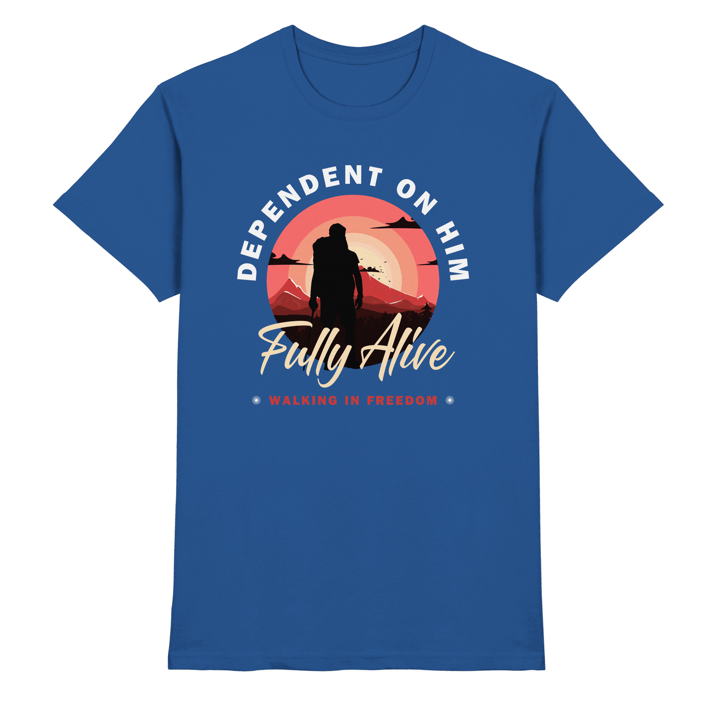 Dependent on Him – Fully Alive - Premium Shirt - Unisex-Shirts - Royal Blue - GfoitMa