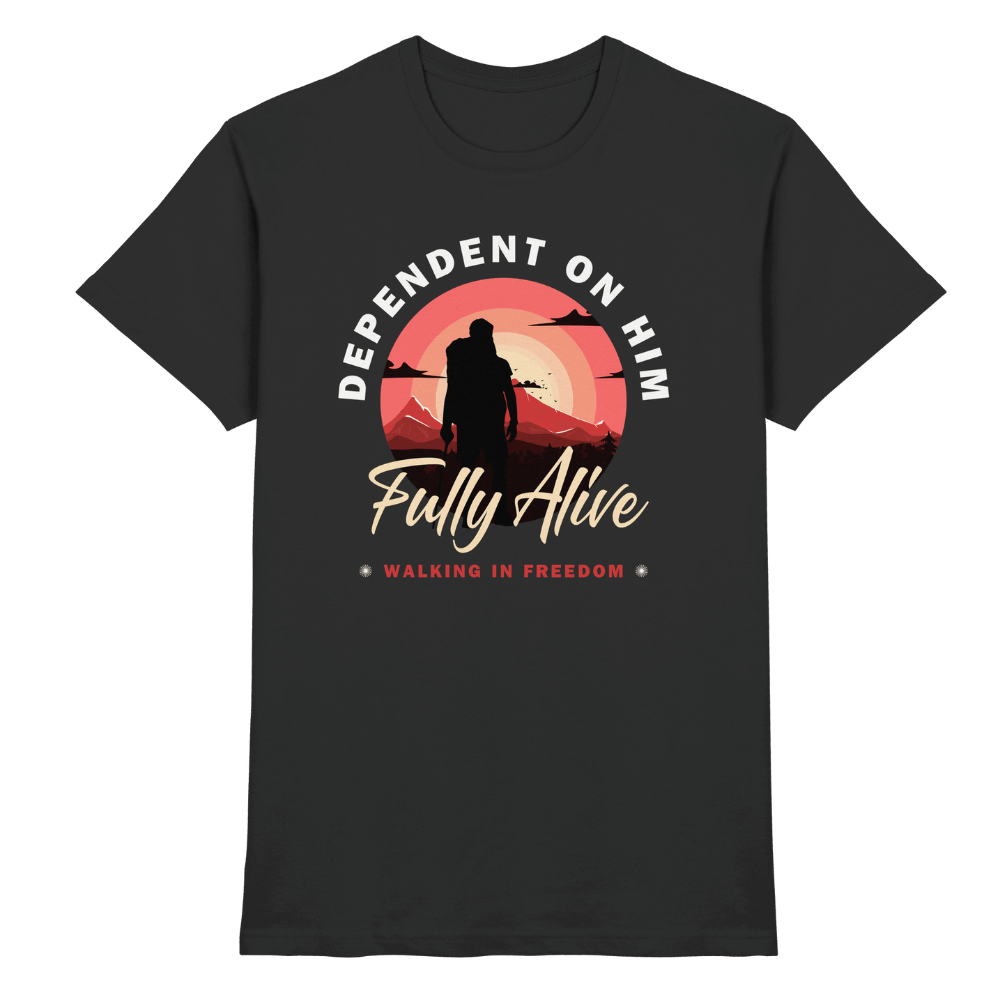 Dependent on Him – Fully Alive - Premium Shirt - Unisex-Shirts - Black - GfoitMa