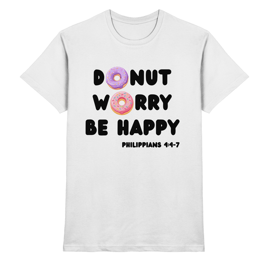 Donut Worry, Be Happy – Philipper 4,4–7 | Christliches Donut Design - Premium Shirt - Unisex-Shirts - White - GfoitMa