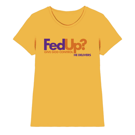Fed Up? Give God Control – He Delivers | Psalm 34,19 Christliches Statement Design - Ladies Premium Shirt - Lady-Shirts - Gold - GfoitMa
