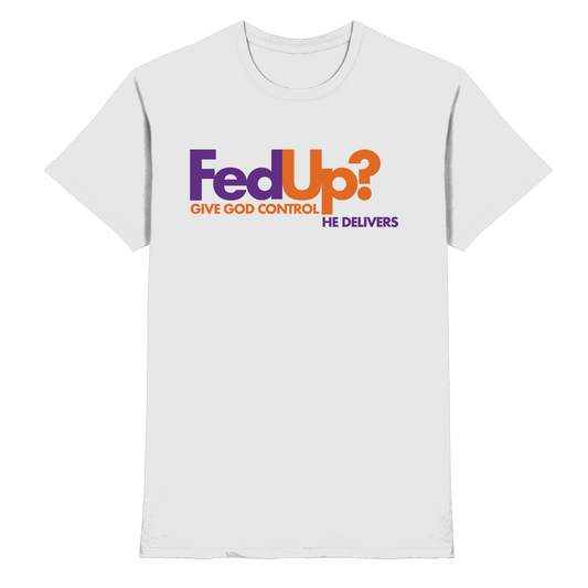 Fed Up? Give God Control – He Delivers | Psalm 34,19 Christliches Statement Design - Premium Shirt - Unisex-Shirts - White - GfoitMa