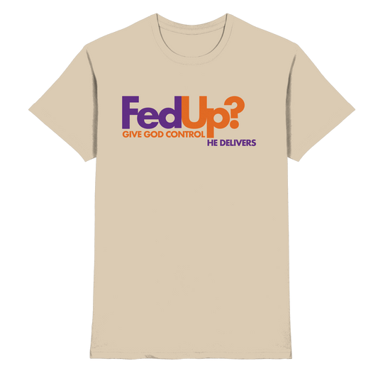 Fed Up? Give God Control – He Delivers | Psalm 34,19 Christliches Statement Design - Premium Shirt - Unisex-Shirts - Sand - GfoitMa