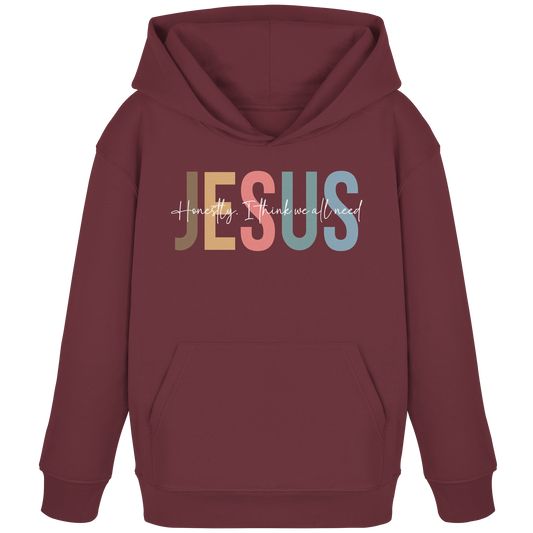 Honestly, I Think We All Need Jesus - Kids Organic Hoodie