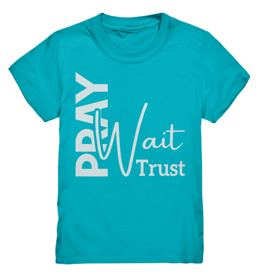 Pray. Wait. Trust. - Kids Premium Shirt