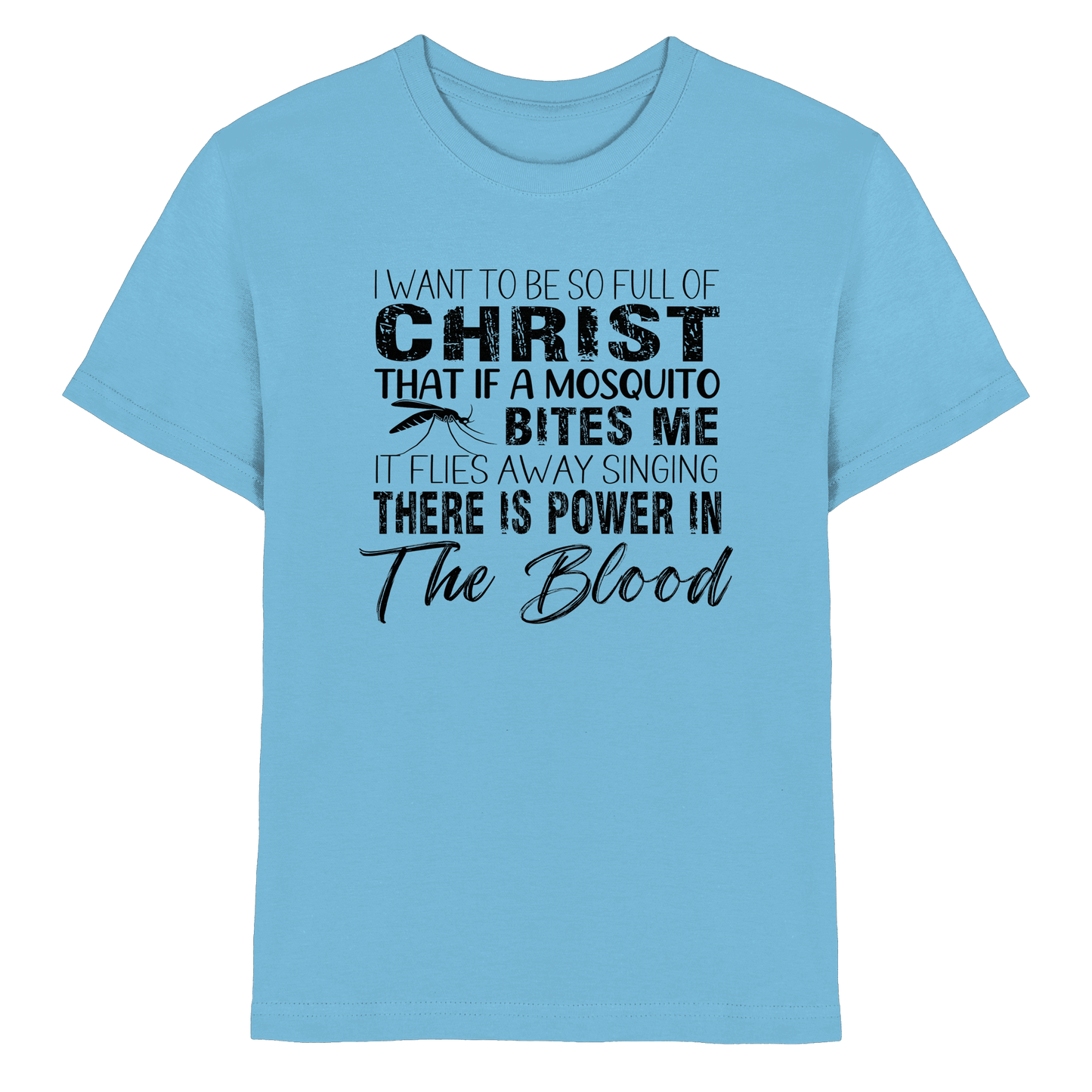I Want to Be So Full of Christ – Mosquito | Christian Statement Print - Kids Premium Shirt