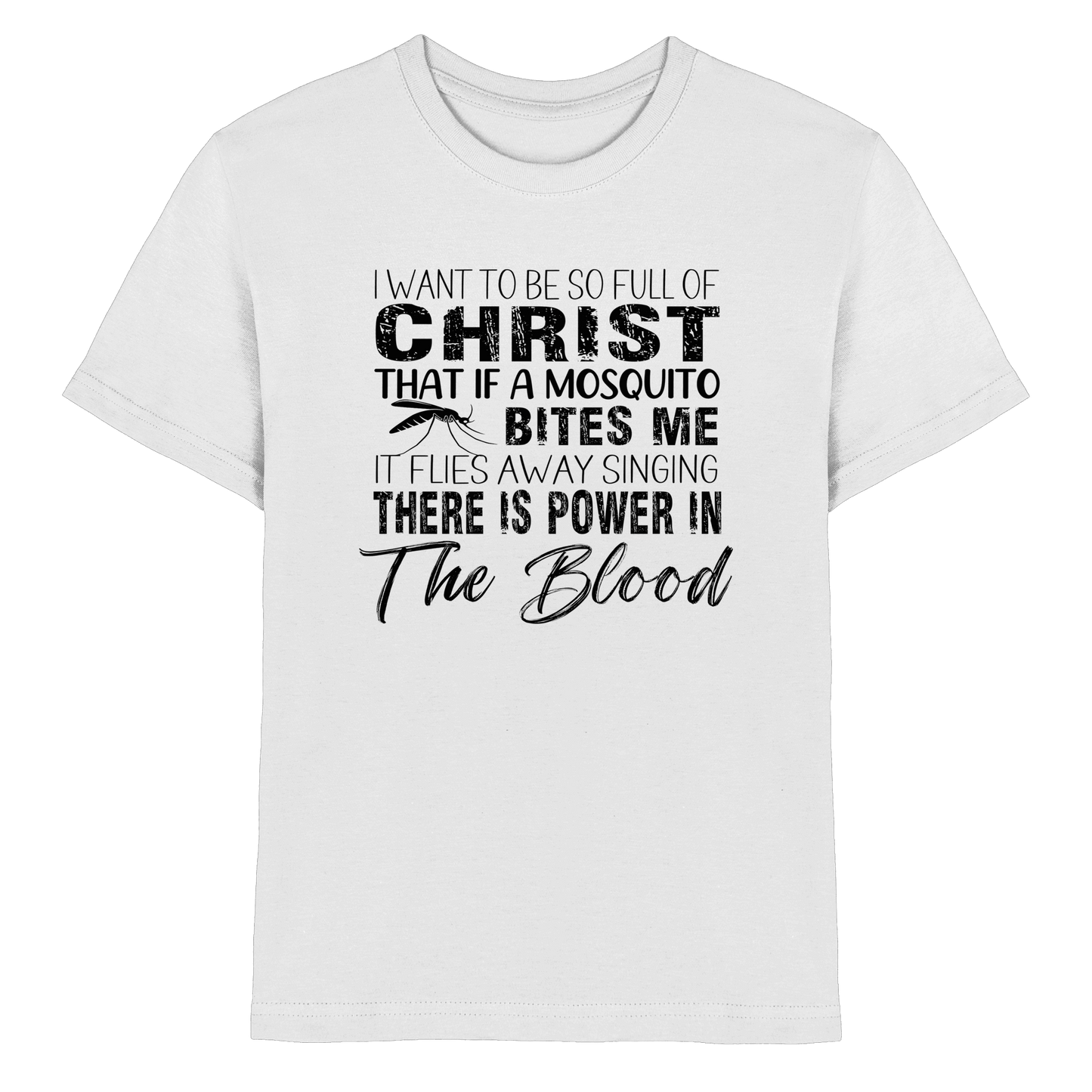 I Want to Be So Full of Christ – Mosquito | Christian Statement Print - Kids Premium Shirt