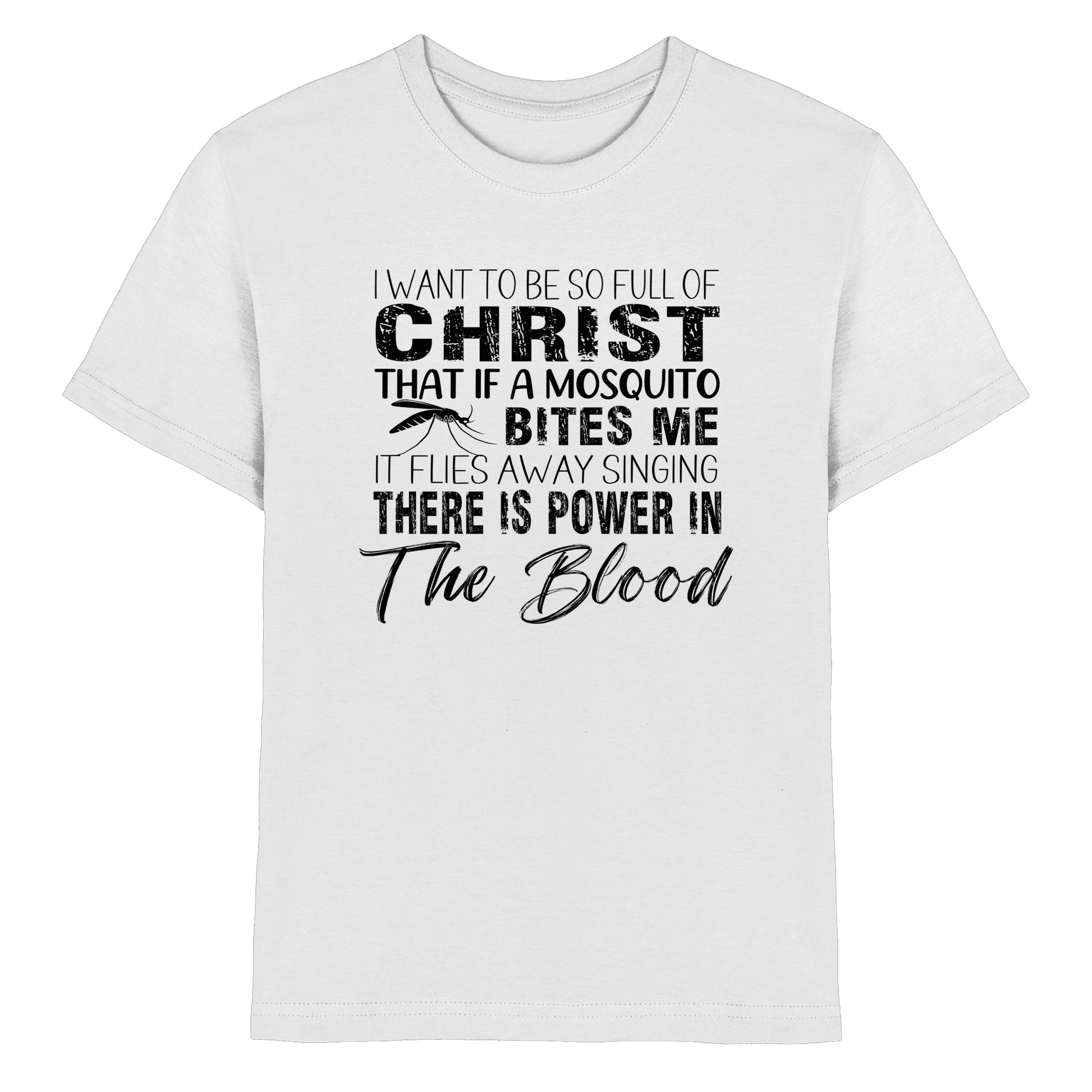 I Want to Be So Full of Christ – Mosquito | Christian Statement Print - Kids Premium Shirt