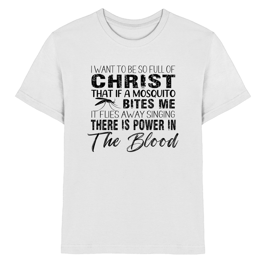 I Want to Be So Full of Christ – Mosquito | Christian Statement Print - Kids Premium Shirt