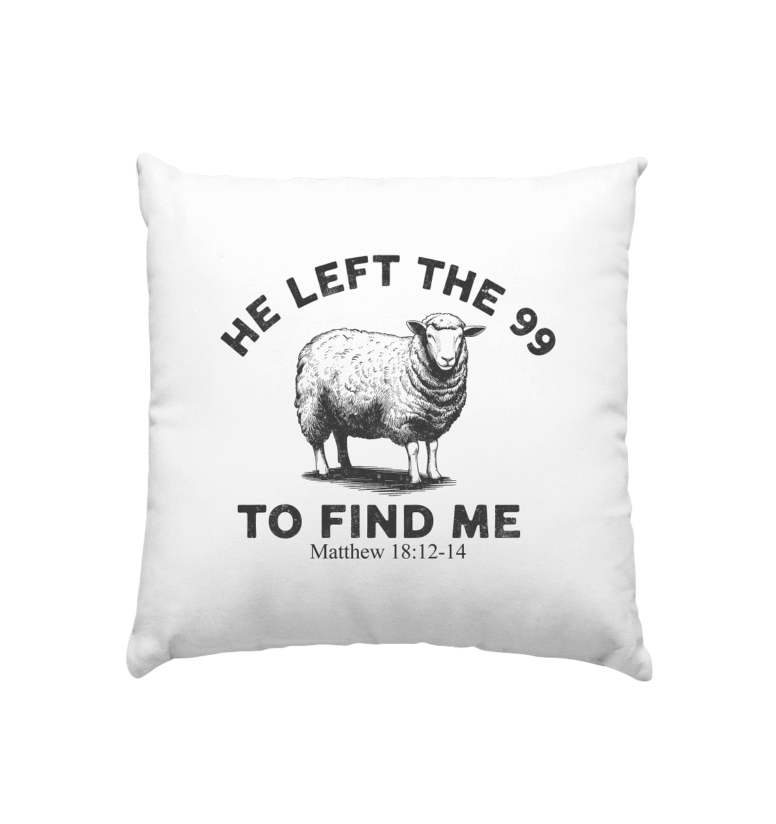 He Left the 99 to Find Me | Persönliches Glaubensbekenntnis - Kissen 40x40cm