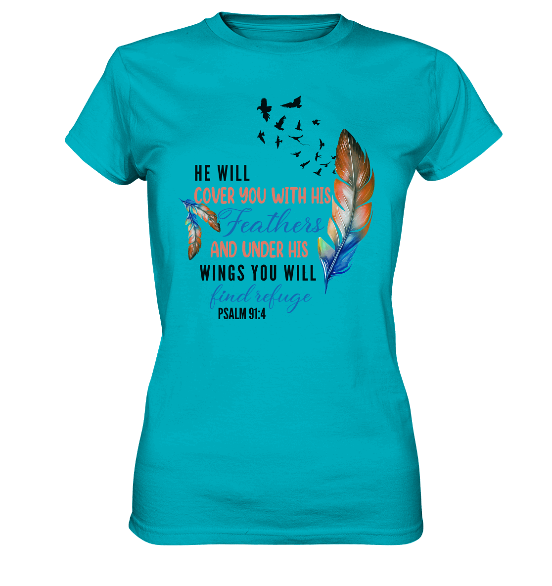 Psalm 91:4 - He will cover you with his Feathers - Ladies Premium Shirt