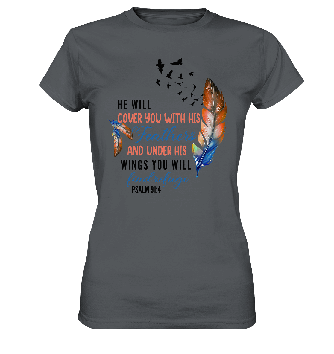 Psalm 91:4 - He will cover you with his Feathers - Ladies Premium Shirt