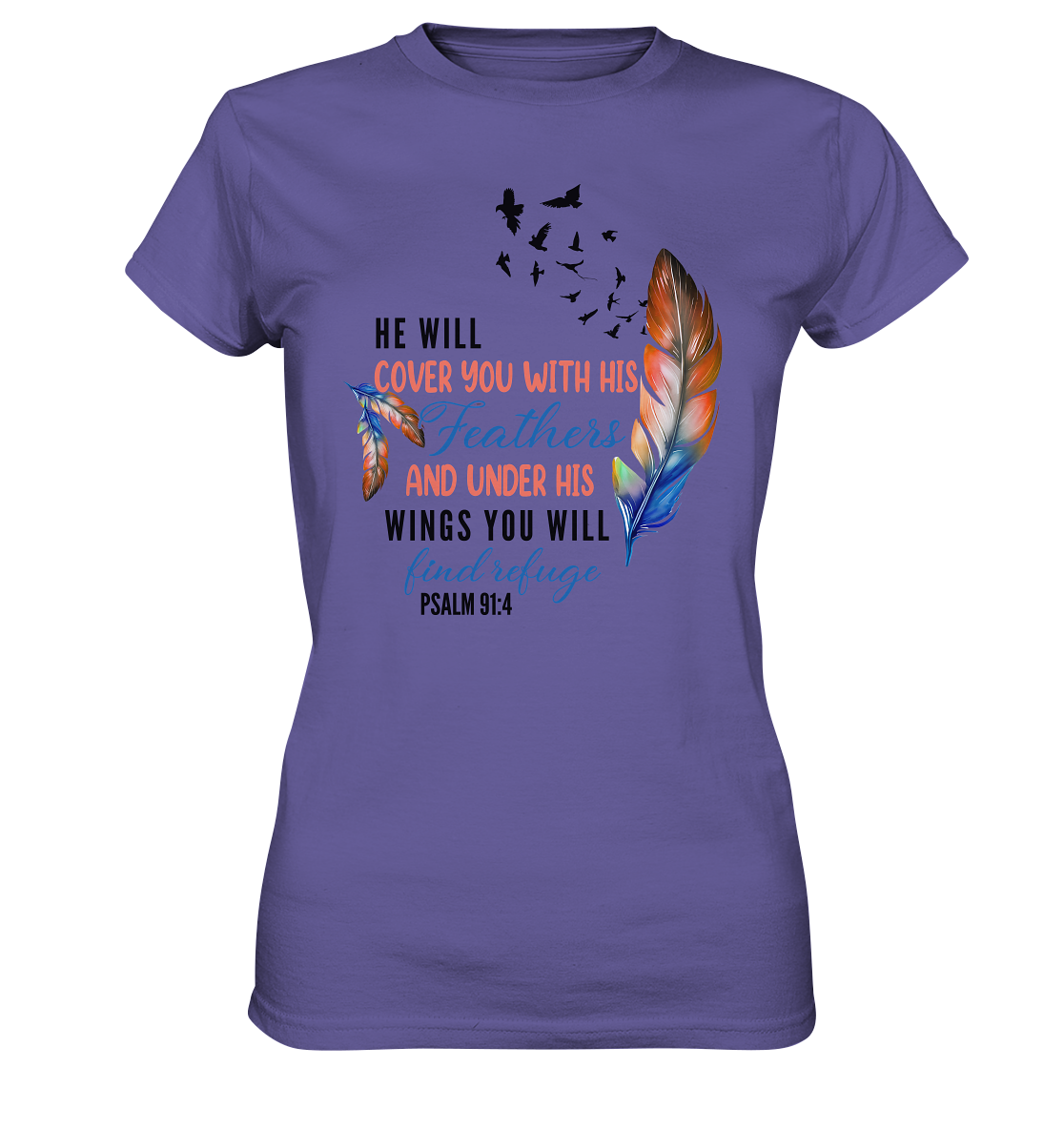 Psalm 91:4 - He will cover you with his Feathers - Ladies Premium Shirt