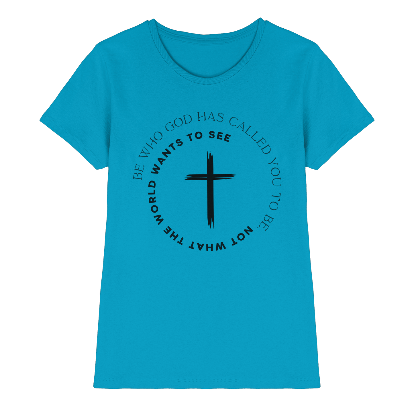 Be Who God Called You To Be – Cross Statement Design - Ladies Premium Shirt