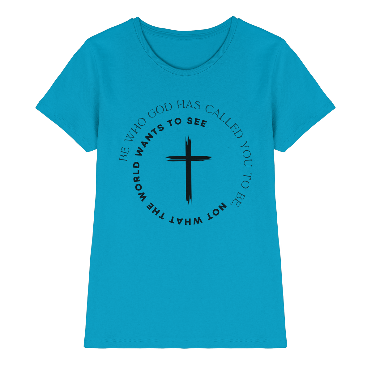 Be Who God Called You To Be – Cross Statement Design - Ladies Premium Shirt