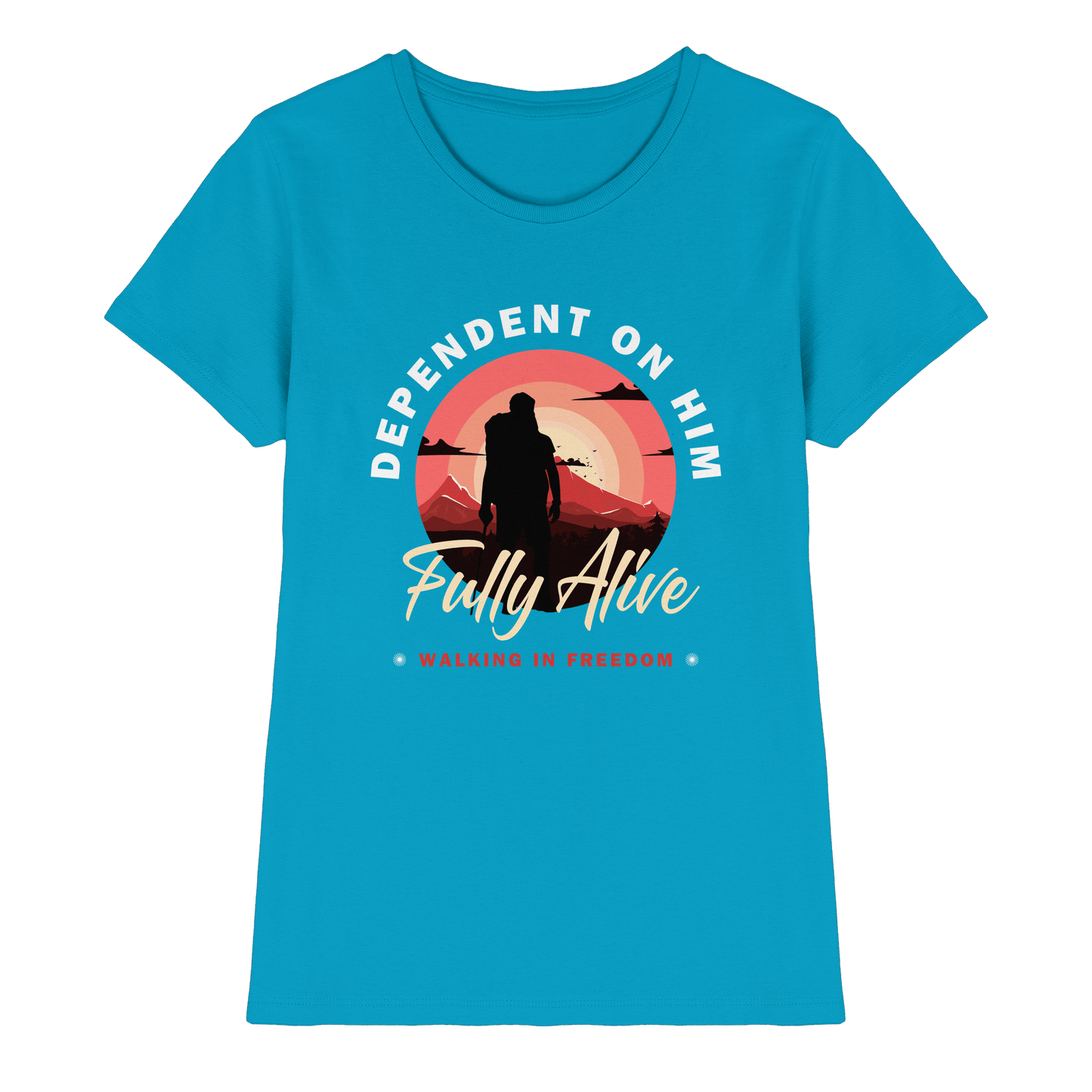 Dependent on Him – Fully Alive - Ladies Premium Shirt