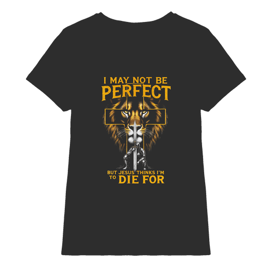 I May Not Be Perfect, But Jesus Thinks I’m to Die For | Christliches Design mit Botschaft der Gnade - Ladies Premium Shirt