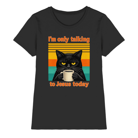 I’m Only Talking to Jesus Today – Grumpy Cat Coffee | Christliches Fun Design - Ladies Premium Shirt