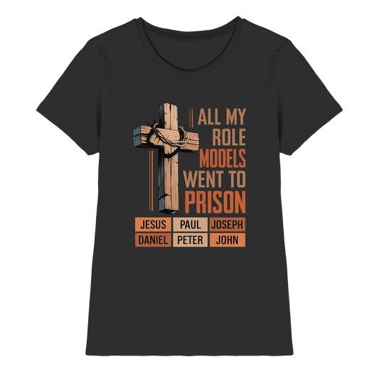 All My Role Models Went to Prison  | Christliches Design - Ladies Premium Shirt