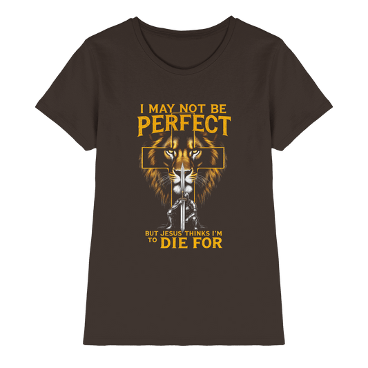 I May Not Be Perfect, But Jesus Thinks I’m to Die For | Christliches Design mit Botschaft der Gnade - Ladies Premium Shirt