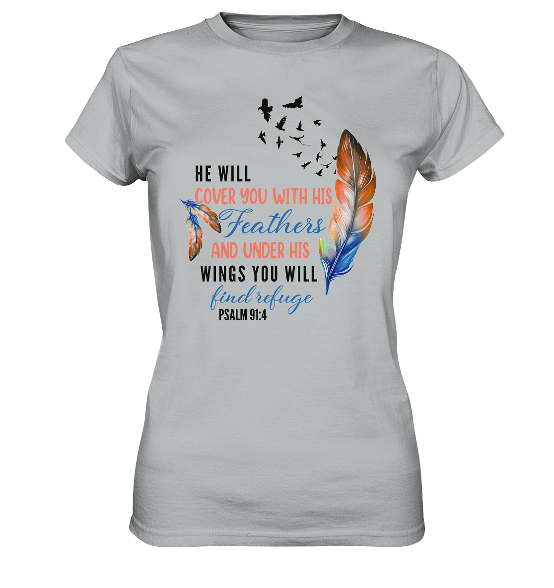Psalm 91:4 - He will cover you with his Feathers - Ladies Premium Shirt