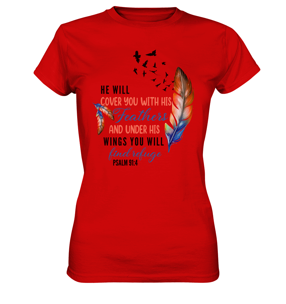 Psalm 91:4 - He will cover you with his Feathers - Ladies Premium Shirt