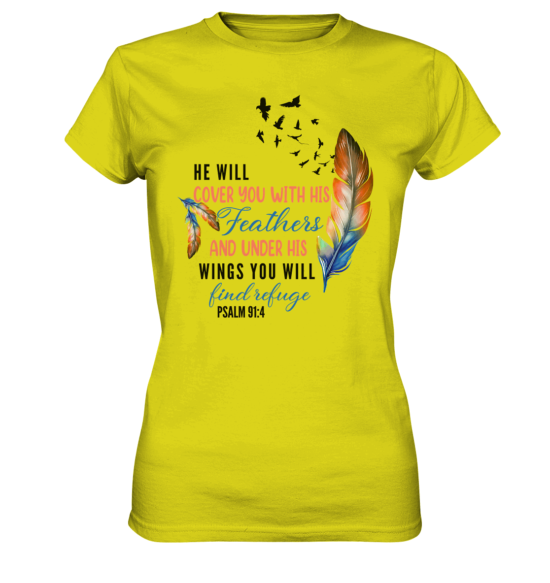 Psalm 91:4 - He will cover you with his Feathers - Ladies Premium Shirt