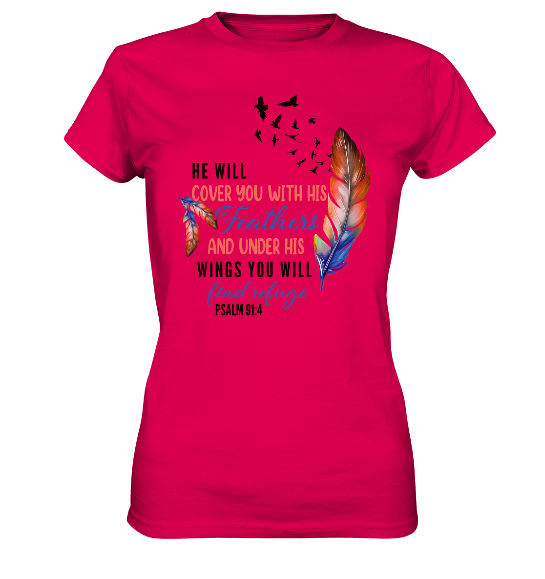 Psalm 91:4 - He will cover you with his Feathers - Ladies Premium Shirt