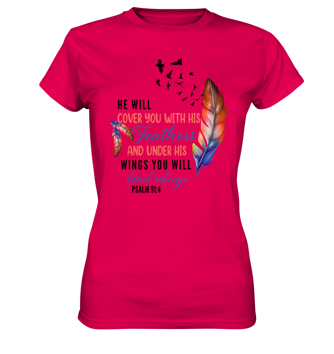 Psalm 91:4 - He will cover you with his Feathers - Ladies Premium Shirt