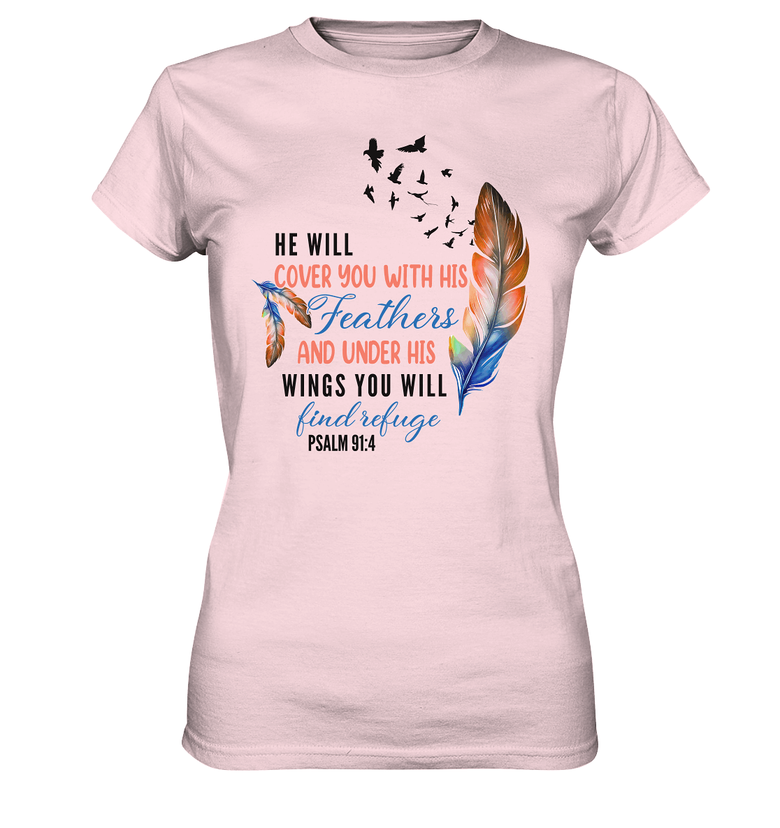 Psalm 91:4 - He will cover you with his Feathers - Ladies Premium Shirt