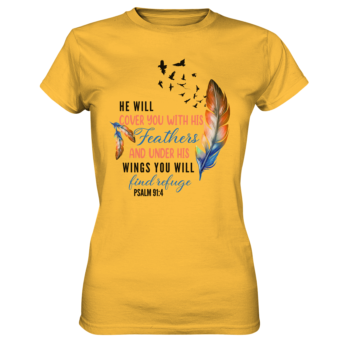 Psalm 91:4 - He will cover you with his Feathers - Ladies Premium Shirt