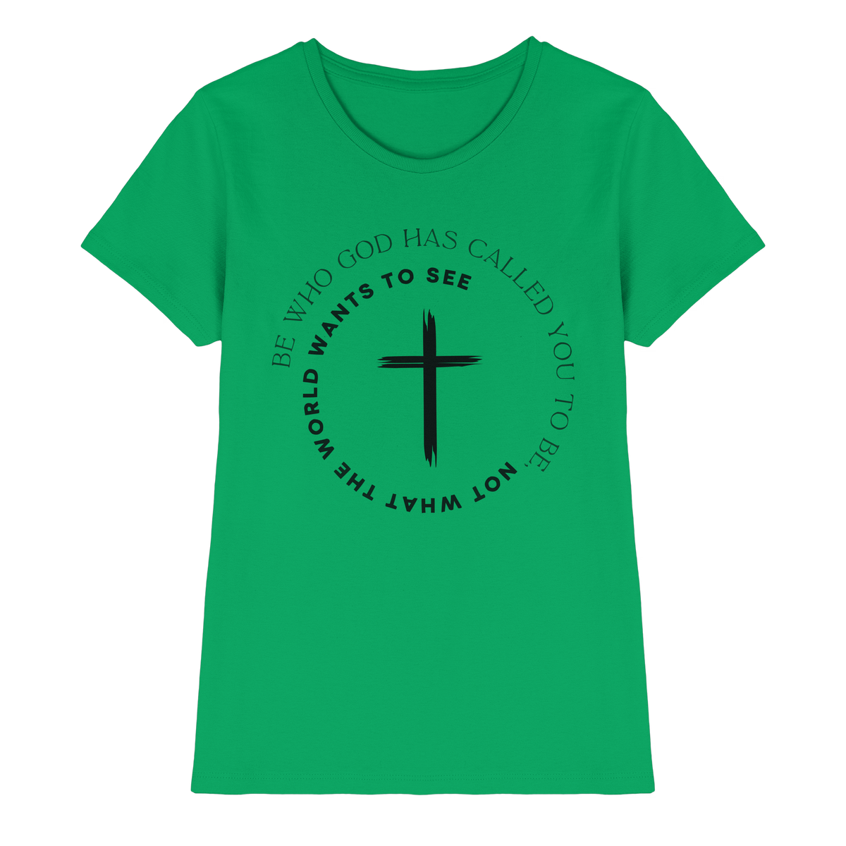 Be Who God Called You To Be – Cross Statement Design - Ladies Premium Shirt