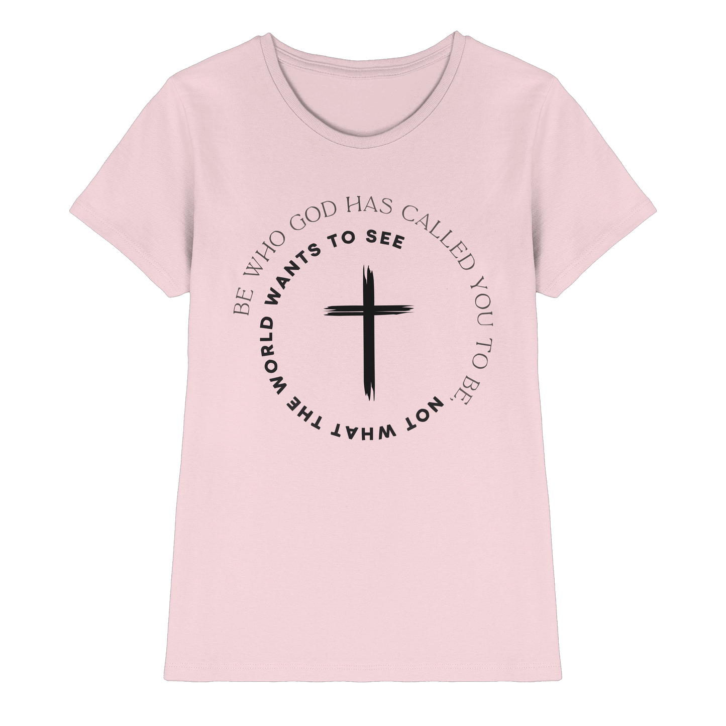 Be Who God Called You To Be – Cross Statement Design - Ladies Premium Shirt