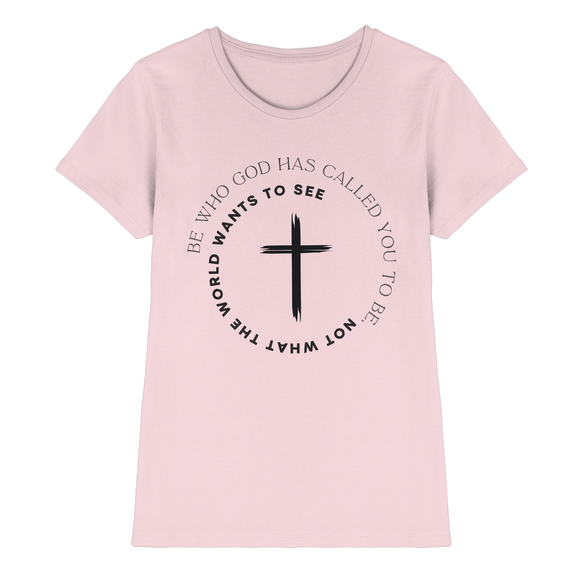 Be Who God Called You To Be – Cross Statement Design - Ladies Premium Shirt