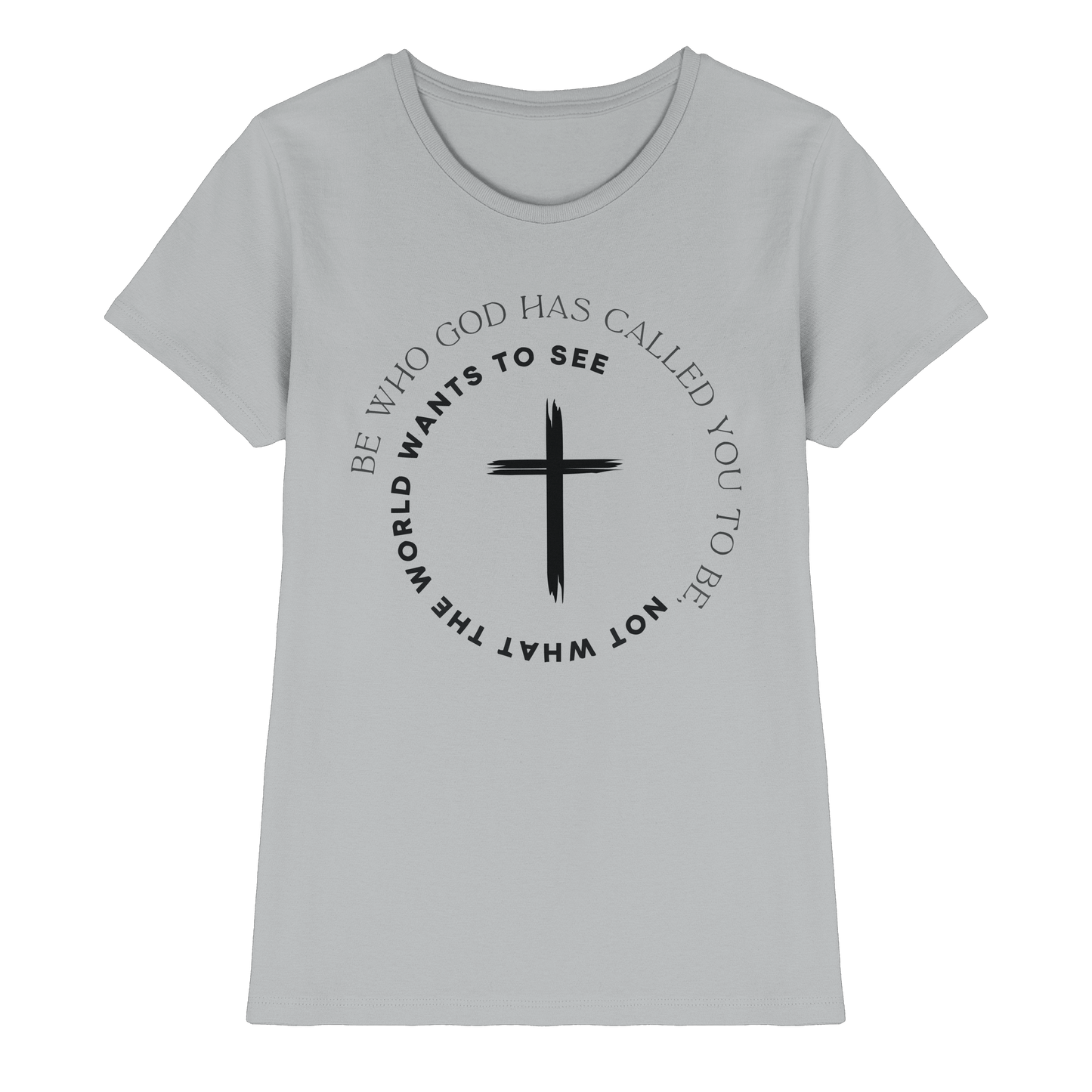 Be Who God Called You To Be – Cross Statement Design - Ladies Premium Shirt