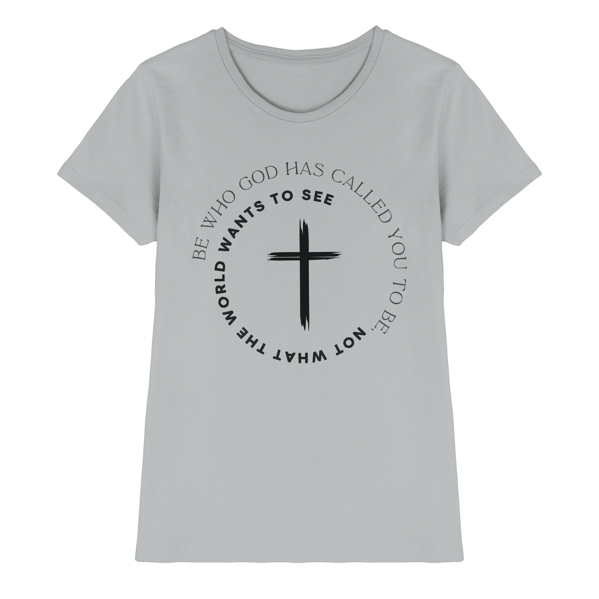 Be Who God Called You To Be – Cross Statement Design - Ladies Premium Shirt