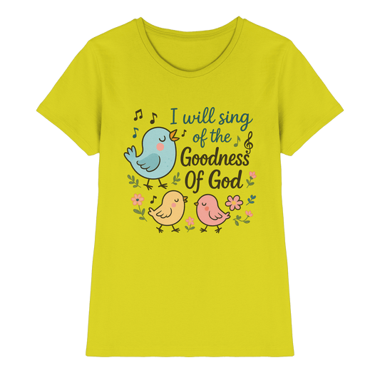 I will sing of the goodness of God | Christliche Produkte - Ladies Premium Shirt