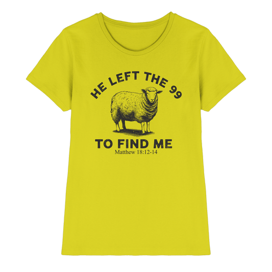 He Left the 99 to Find Me | Persönliches Glaubensbekenntnis - Ladies Premium Shirt
