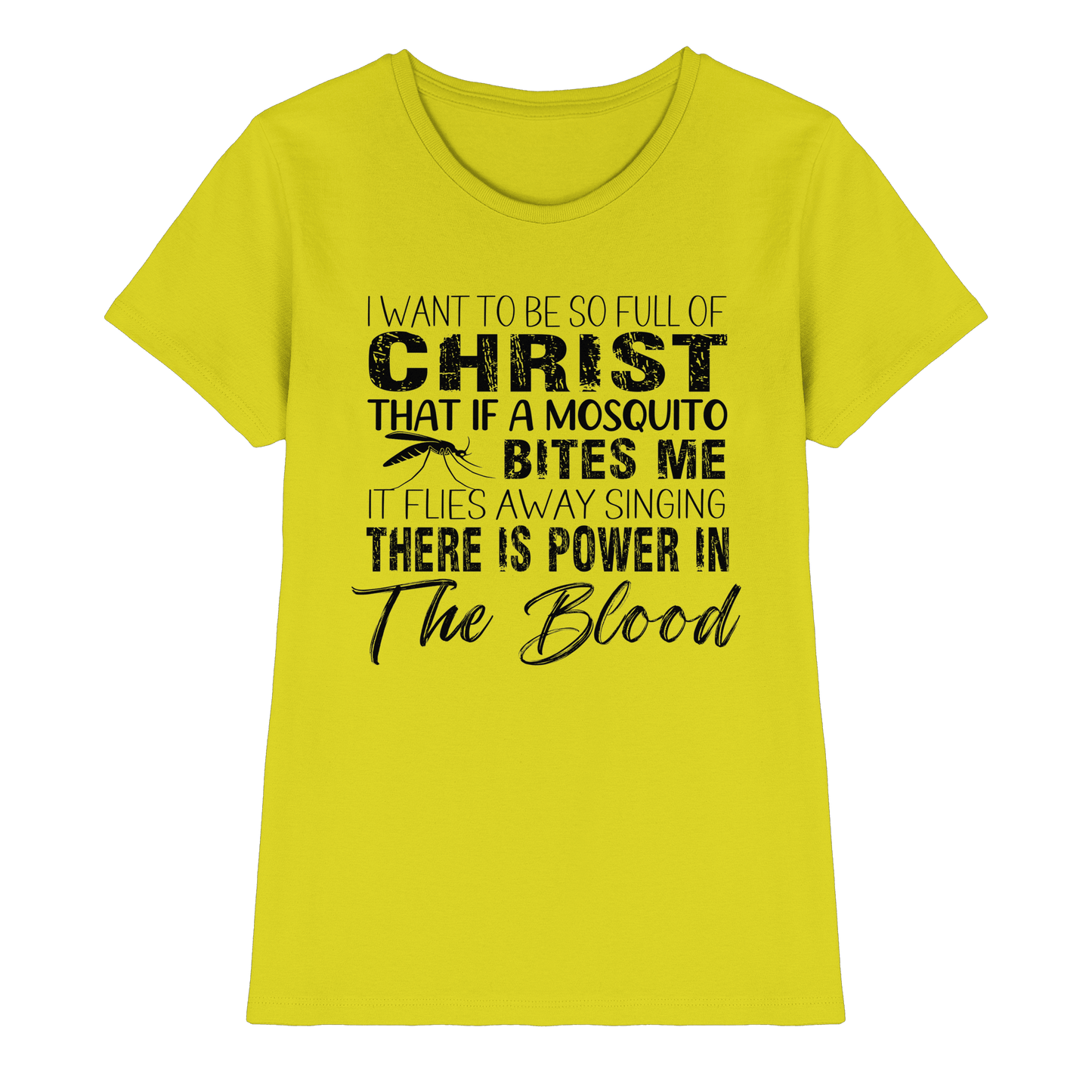 I Want to Be So Full of Christ – Mosquito | Christian Statement Print - Ladies Premium Shirt