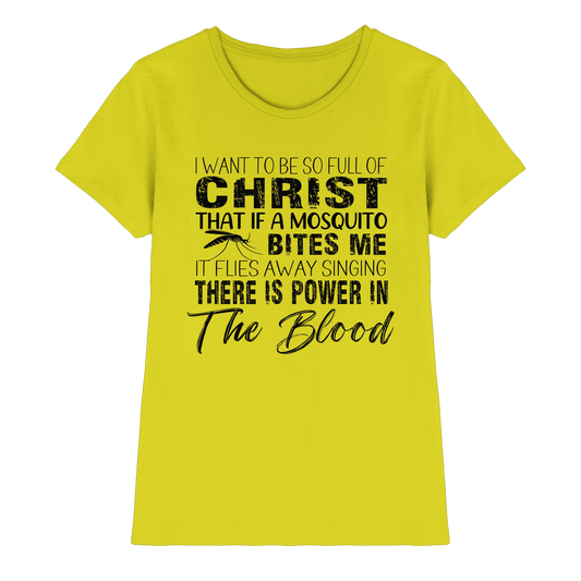 I Want to Be So Full of Christ – Mosquito | Christian Statement Print - Ladies Premium Shirt