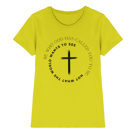 Be Who God Called You To Be – Cross Statement Design - Ladies Premium Shirt