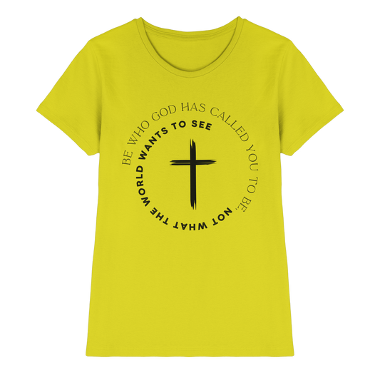 Be Who God Called You To Be – Cross Statement Design - Ladies Premium Shirt