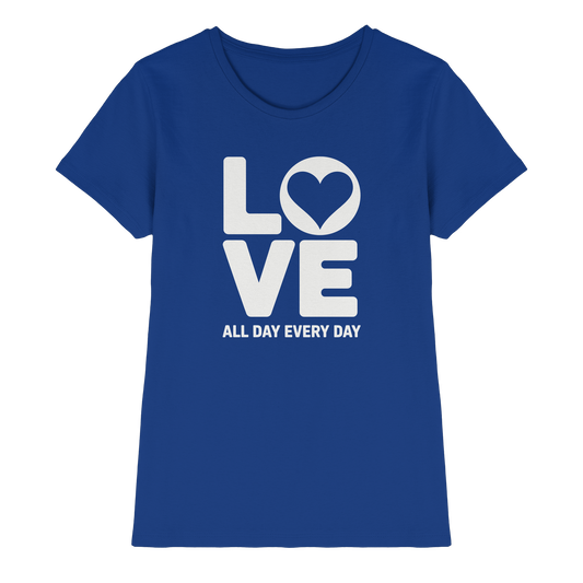 Love All Day Every Day | Love Design - Ladies Premium Shirt