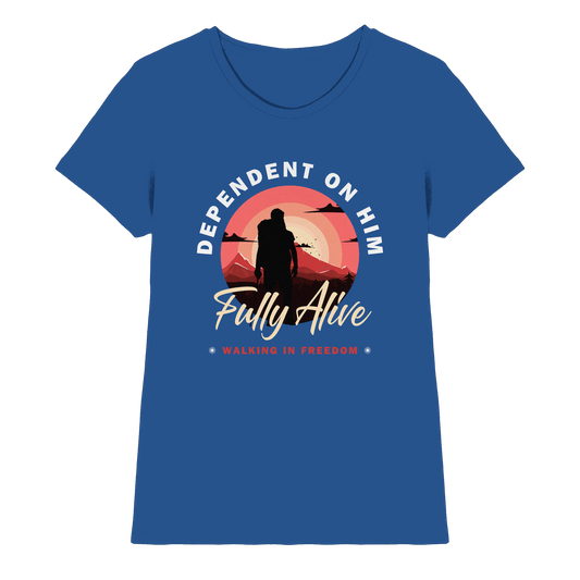 Dependent on Him – Fully Alive - Ladies Premium Shirt