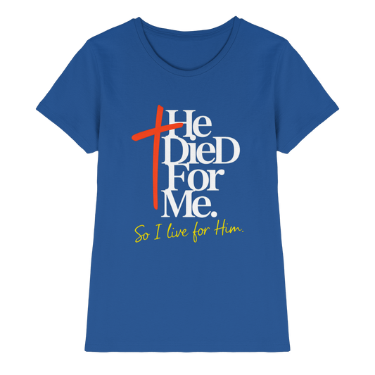 He Died for Me – Christian Design with a Statement - Ladies Premium Shirt