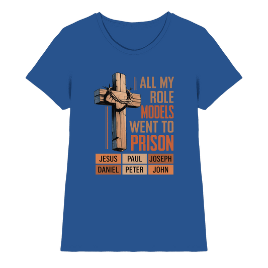 All My Role Models Went to Prison  | Christliches Design - Ladies Premium Shirt